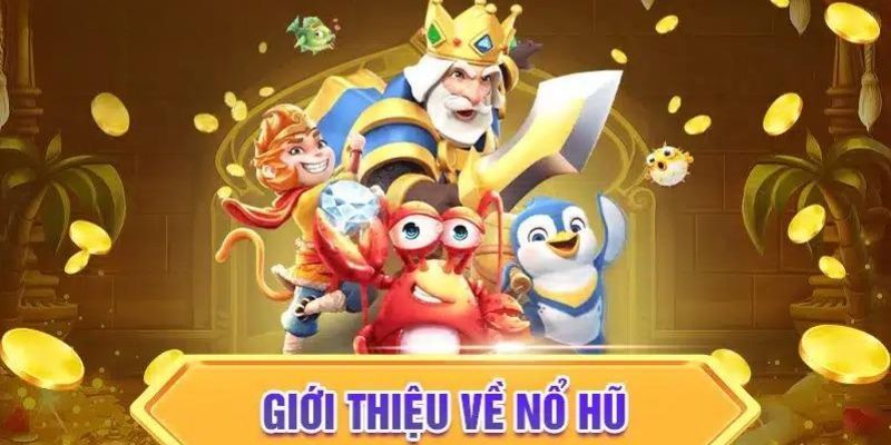 Giới thiệu vài nét thú vị về tựa game nổ hũ 