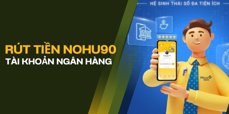 Chi tiết cách rút tiền NOHU90